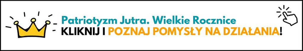 Banner "Poznaj pomysły na działania w programie Patriotyzm Jutra. Wielkie rocznice'