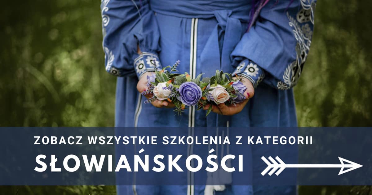 Zobacz wszystkie szkolenia z kategorii Słowiańskości